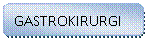 Avrundet rektangel: GASTROKIRURGI