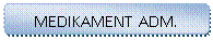 Avrundet rektangel: MEDIKAMENT ADM.